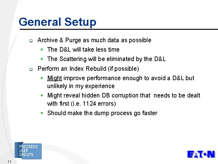 General Setup q Archive & Purge as much data as possible § The D&L