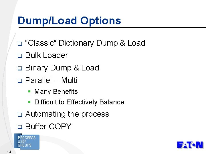 Dump/Load Options q “Classic” Dictionary Dump & Load q Bulk Loader q Binary Dump