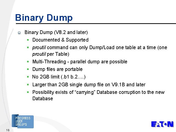 Binary Dump q Binary Dump (V 8. 2 and later) § Documented & Supported