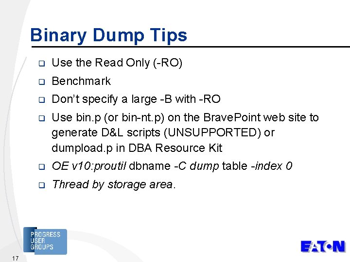 Binary Dump Tips 17 q Use the Read Only (-RO) q Benchmark q Don’t