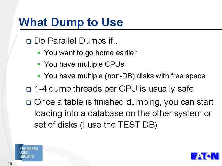 What Dump to Use q Do Parallel Dumps if… § You want to go