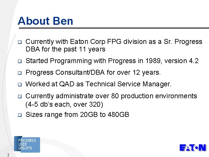 About Ben q Currently with Eaton Corp FPG division as a Sr. Progress DBA