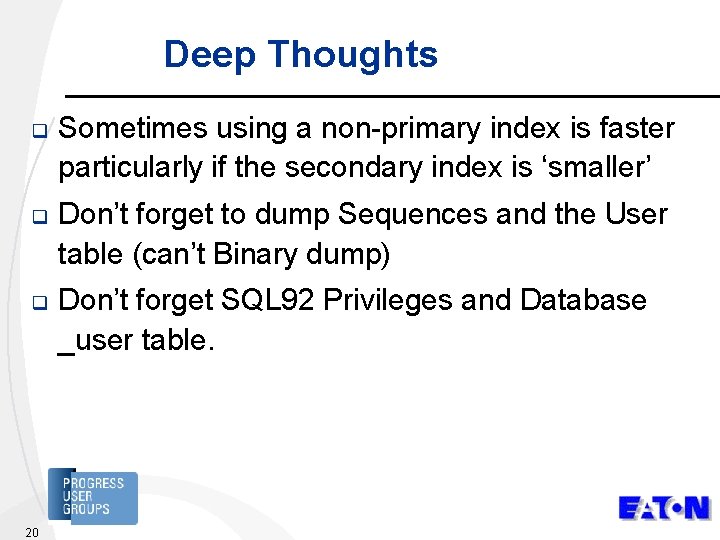Deep Thoughts q Sometimes using a non-primary index is faster particularly if the secondary