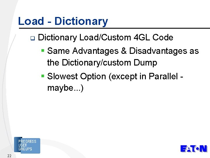 Load - Dictionary q Dictionary Load/Custom 4 GL Code § Same Advantages & Disadvantages
