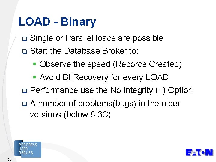 LOAD - Binary q Single or Parallel loads are possible q Start the Database