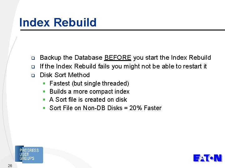 Index Rebuild q q q 26 Backup the Database BEFORE you start the Index