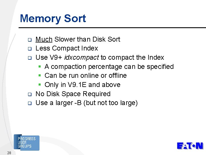 Memory Sort q q q 28 Much Slower than Disk Sort Less Compact Index