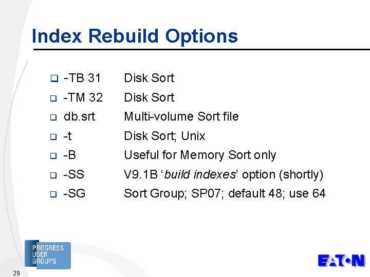Index Rebuild Options 29 q -TB 31 Disk Sort q -TM 32 Disk Sort