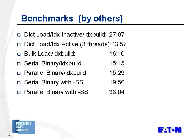 Benchmarks (by others) 32 q Dict Load/Idx Inactive/idxbuild: 27: 07 q Dict Load/Idx Active