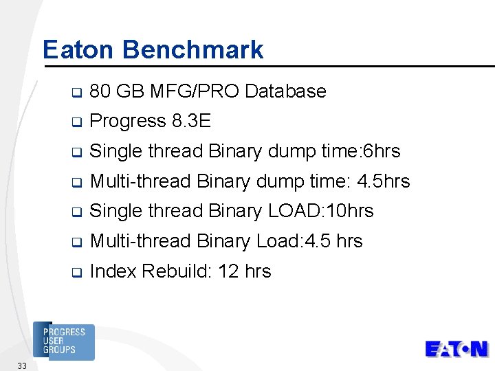 Eaton Benchmark 33 q 80 GB MFG/PRO Database q Progress 8. 3 E q