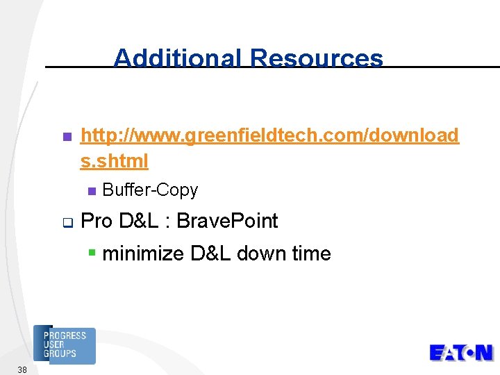 Additional Resources n http: //www. greenfieldtech. com/download s. shtml n q Buffer-Copy Pro D&L