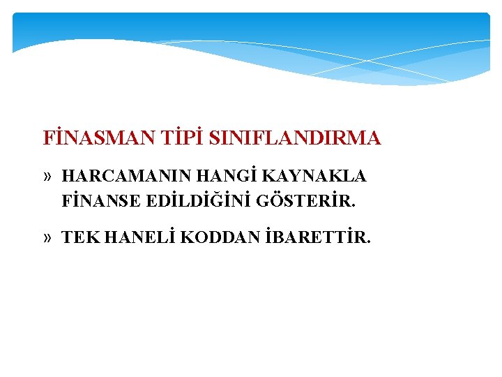  FİNASMAN TİPİ SINIFLANDIRMA » HARCAMANIN HANGİ KAYNAKLA FİNANSE EDİLDİĞİNİ GÖSTERİR. » TEK HANELİ