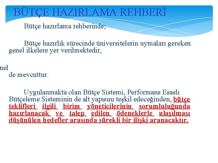 BÜTÇE HAZIRLAMA REHBERİ Bütçe hazırlama rehberinde; Bütçe hazırlık sürecinde üniversitelerin uymaları gereken genel ilkelere