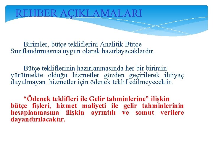 REHBER AÇIKLAMALARI Birimler, bütçe tekliflerini Analitik Bütçe Sınıflandırmasına uygun olarak hazırlayacaklardır. Bütçe tekliflerinin hazırlanmasında