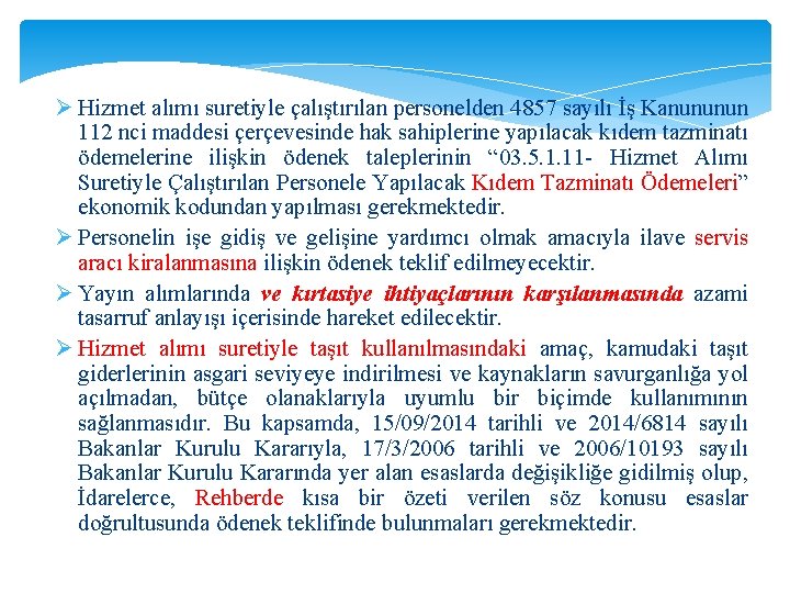 Ø Hizmet alımı suretiyle çalıştırılan personelden 4857 sayılı İş Kanununun 112 nci maddesi çerçevesinde