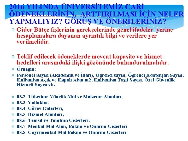 2016 YILINDA ÜNİVERSİTEMİZ CARİ ÖDENEKLERİNİN, ARTTIRILMASI İÇİN NELER YAPMALIYIZ? GÖRÜŞ VE ÖNERİLERİNİZ? » Gider