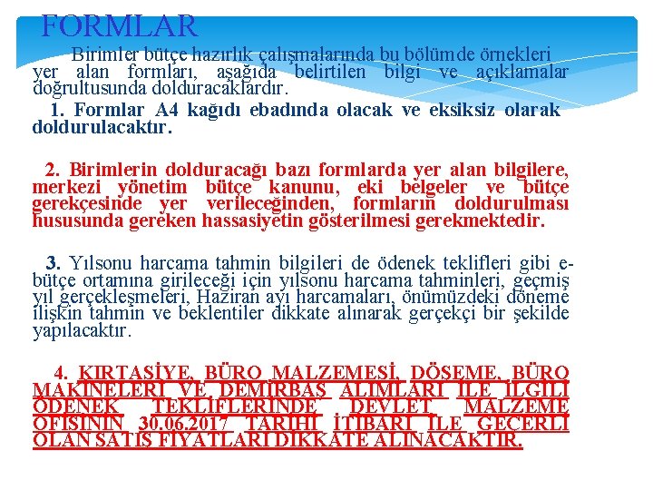 FORMLAR Birimler bütçe hazırlık çalışmalarında bu bölümde örnekleri yer alan formları, aşağıda belirtilen bilgi