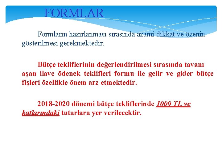 FORMLAR Formların hazırlanması sırasında azami dikkat ve özenin gösterilmesi gerekmektedir. Bütçe tekliflerinin değerlendirilmesi sırasında