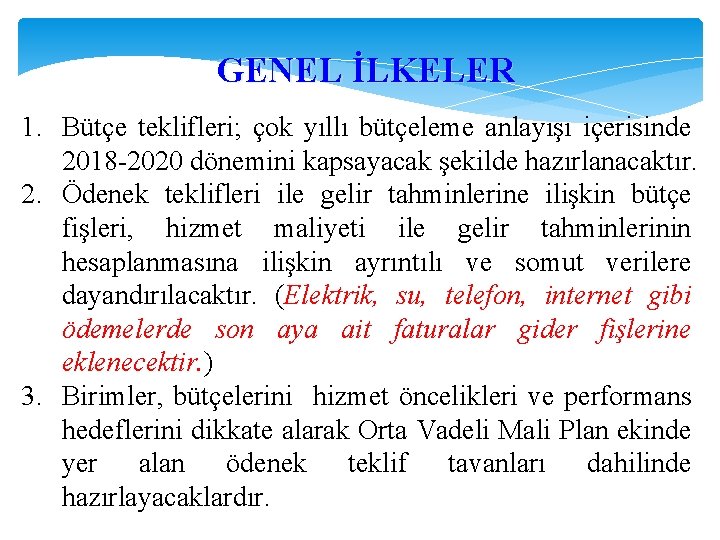 GENEL İLKELER 1. Bütçe teklifleri; çok yıllı bütçeleme anlayışı içerisinde 2018 -2020 dönemini kapsayacak