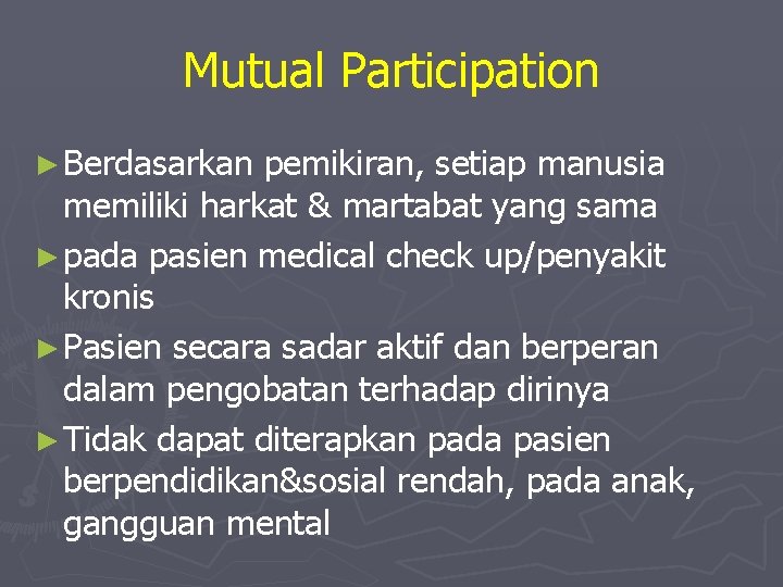 Mutual Participation ► Berdasarkan pemikiran, setiap manusia memiliki harkat & martabat yang sama ►