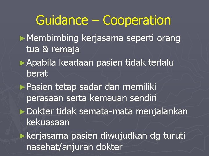 Guidance – Cooperation ► Membimbing kerjasama seperti orang tua & remaja ► Apabila keadaan