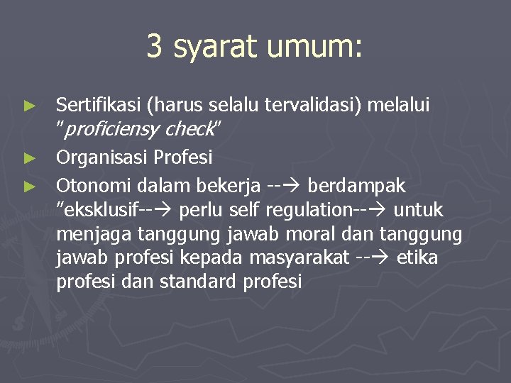 3 syarat umum: ► ► ► Sertifikasi (harus selalu tervalidasi) melalui ”proficiensy check” Organisasi