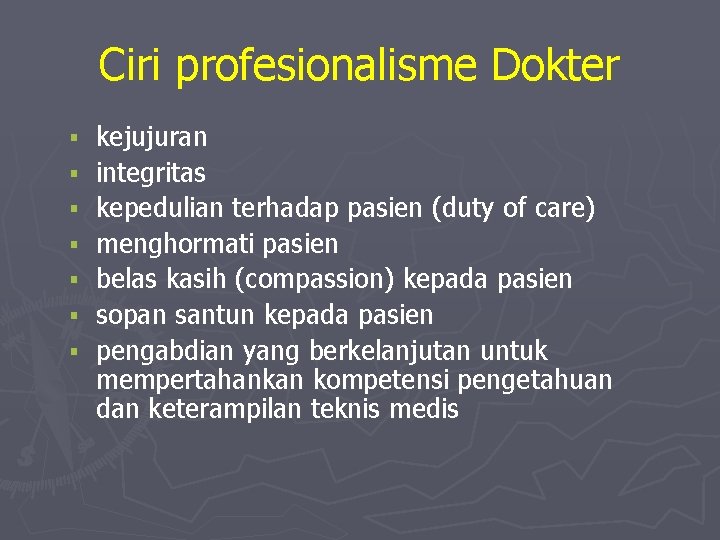 Ciri profesionalisme Dokter kejujuran integritas kepedulian terhadap pasien (duty of care) menghormati pasien belas