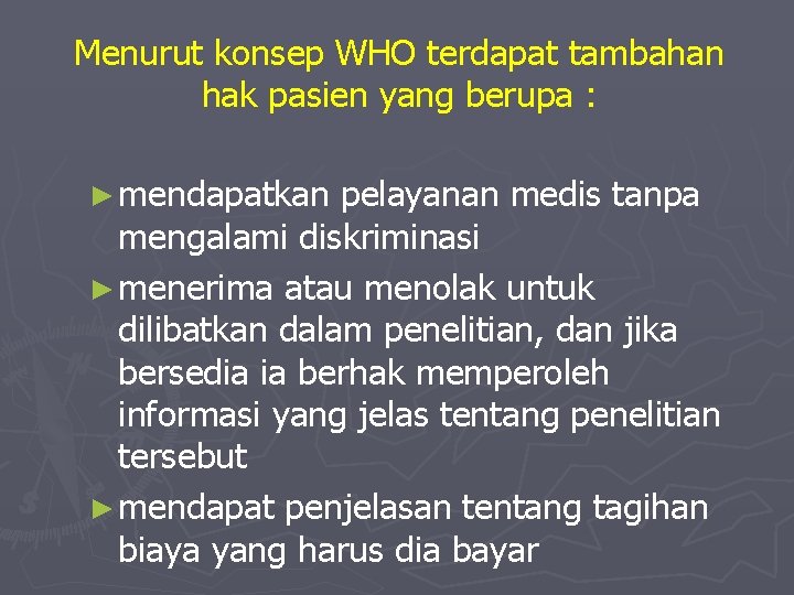 Menurut konsep WHO terdapat tambahan hak pasien yang berupa : ► mendapatkan pelayanan medis