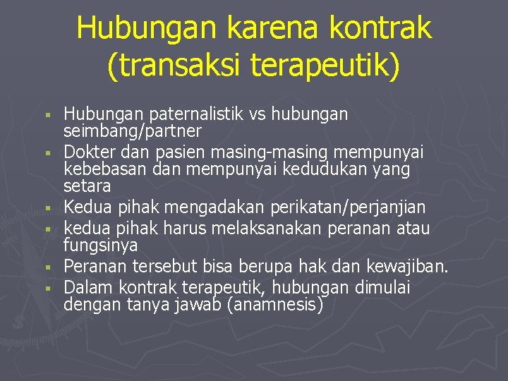 Hubungan karena kontrak (transaksi terapeutik) Hubungan paternalistik vs hubungan seimbang/partner Dokter dan pasien masing-masing