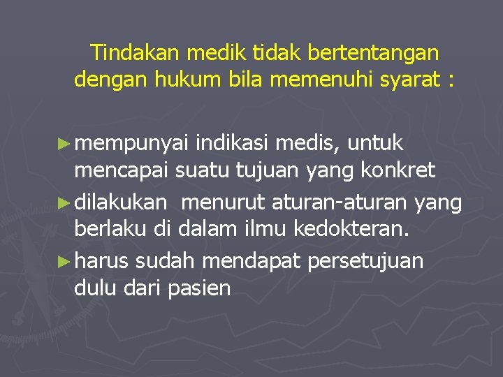 Tindakan medik tidak bertentangan dengan hukum bila memenuhi syarat : ► mempunyai indikasi medis,