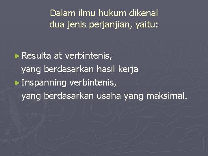 Dalam ilmu hukum dikenal dua jenis perjanjian, yaitu: ► Resulta at verbintenis, yang berdasarkan