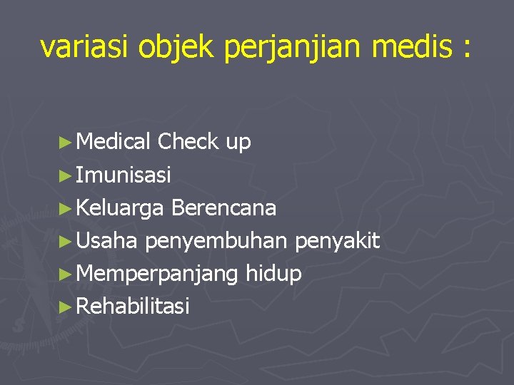 variasi objek perjanjian medis : ► Medical Check up ► Imunisasi ► Keluarga Berencana