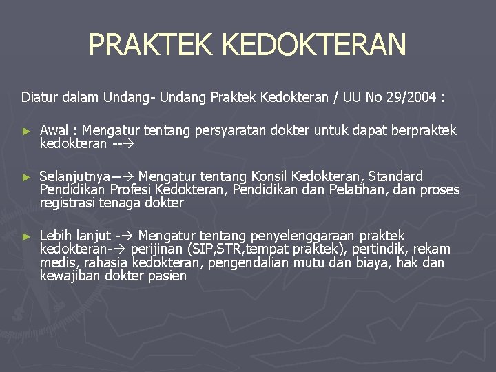 PRAKTEK KEDOKTERAN Diatur dalam Undang- Undang Praktek Kedokteran / UU No 29/2004 : ►