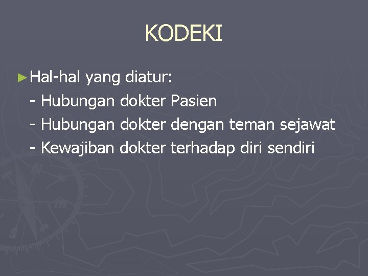 KODEKI ► Hal-hal yang diatur: - Hubungan dokter Pasien - Hubungan dokter dengan teman