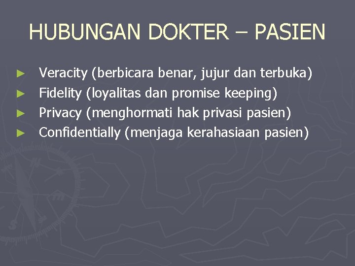 HUBUNGAN DOKTER – PASIEN Veracity (berbicara benar, jujur dan terbuka) ► Fidelity (loyalitas dan