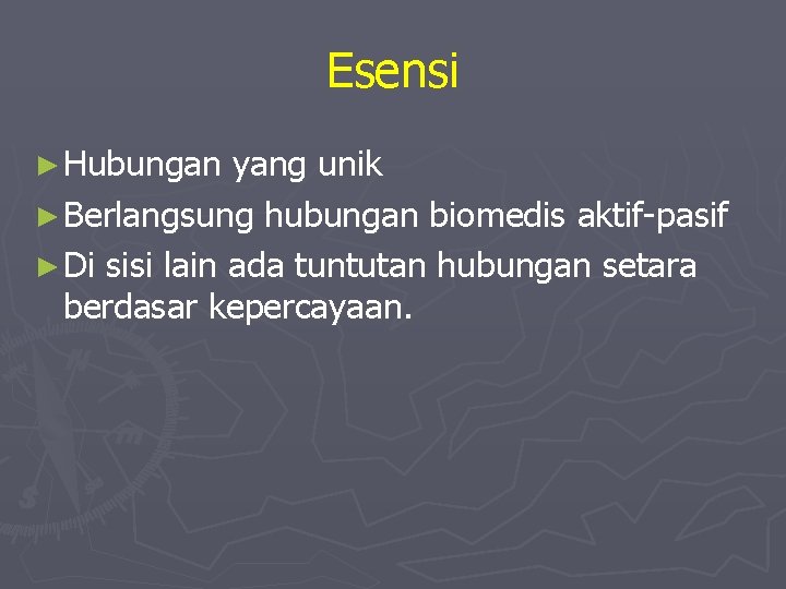 Esensi ► Hubungan yang unik ► Berlangsung hubungan biomedis aktif-pasif ► Di sisi lain