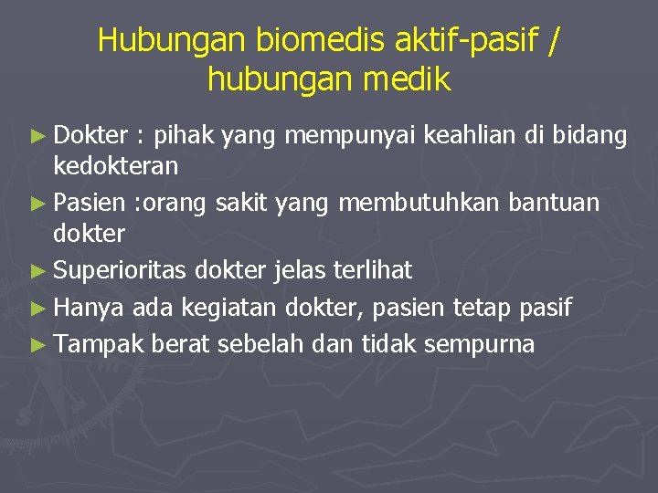 Hubungan biomedis aktif-pasif / hubungan medik ► Dokter : pihak yang mempunyai keahlian di