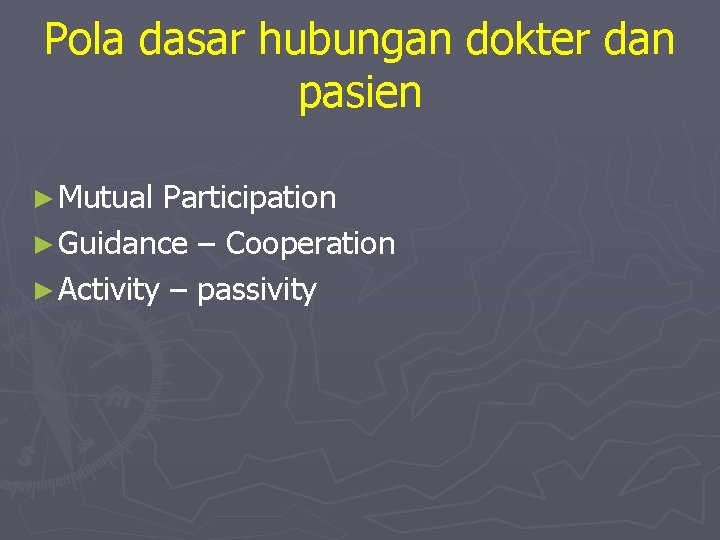 Pola dasar hubungan dokter dan pasien ► Mutual Participation ► Guidance – Cooperation ►