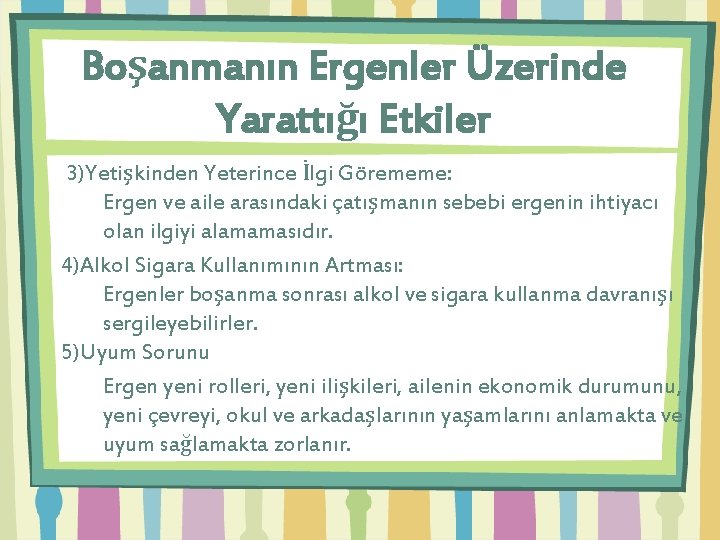 Boşanmanın Ergenler Üzerinde Yarattığı Etkiler 3)Yetişkinden Yeterince İlgi Görememe: Ergen ve aile arasındaki çatışmanın