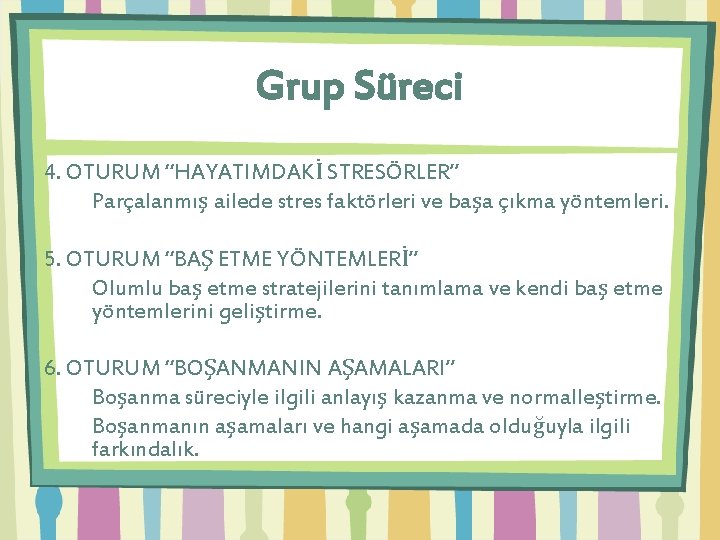 Grup Süreci 4. OTURUM “HAYATIMDAKİ STRESÖRLER” Parçalanmış ailede stres faktörleri ve başa çıkma yöntemleri.