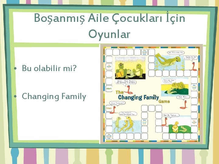 Boşanmış Aile Çocukları İçin Oyunlar • Bu olabilir mi? • Changing Family 