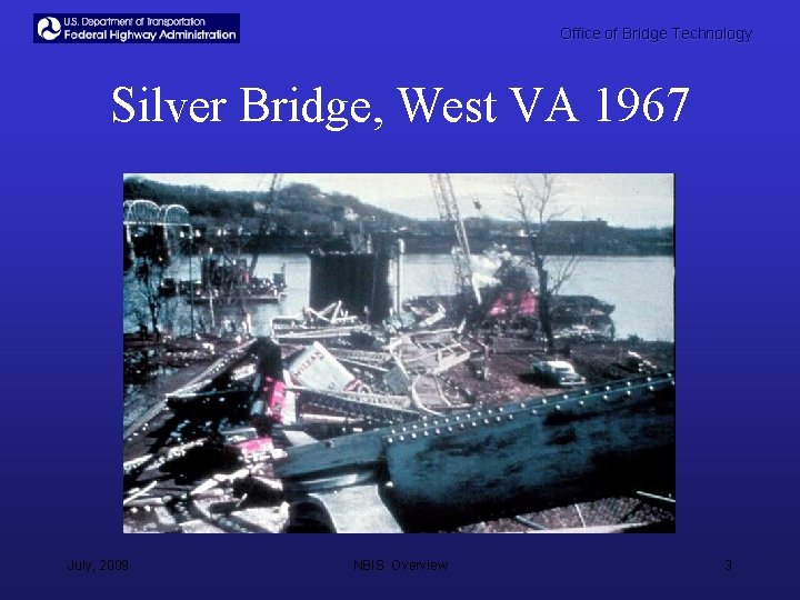 Office of Bridge Technology Silver Bridge, West VA 1967 July, 2009 NBIS Overview 3