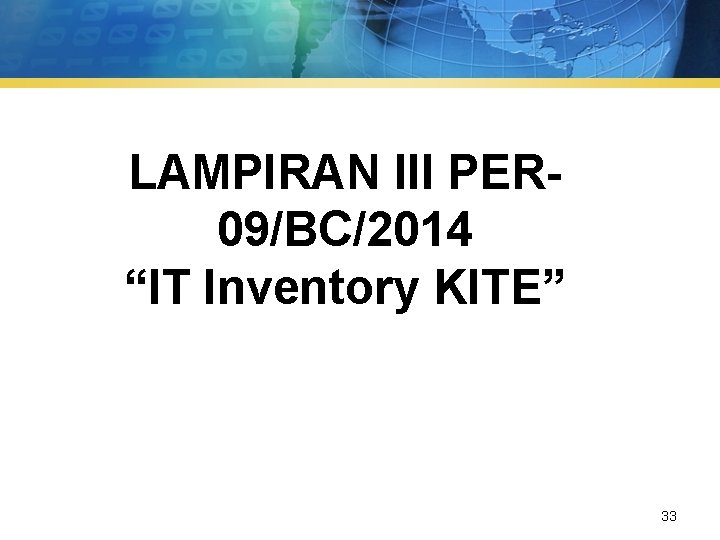 LAMPIRAN III PER 09/BC/2014 “IT Inventory KITE” 33 