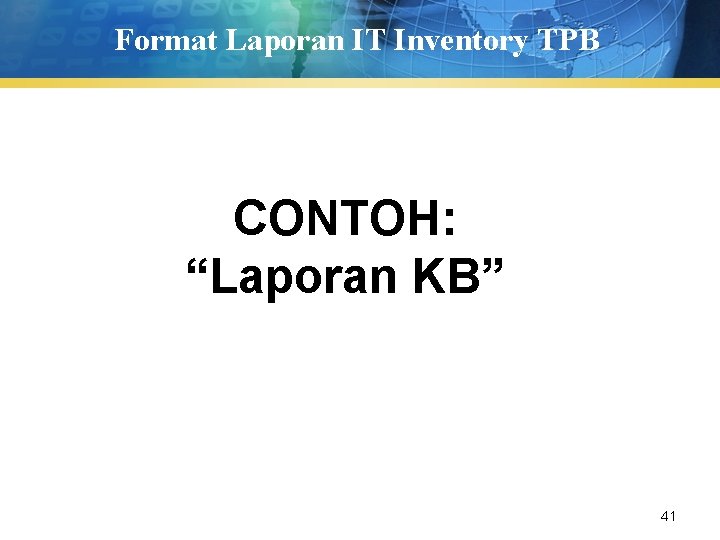 Format Laporan IT Inventory TPB CONTOH: “Laporan KB” 41 