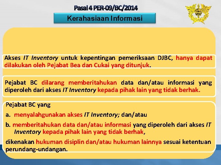Pasal 4 PER-09/BC/2014 Kerahasiaan Informasi Akses IT Inventory untuk kepentingan pemeriksaan DJBC, hanya dapat