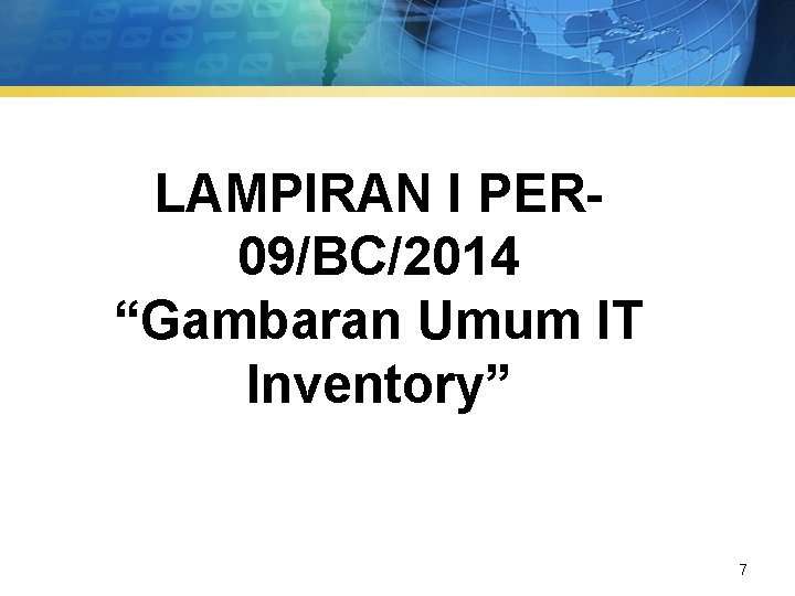 LAMPIRAN I PER 09/BC/2014 “Gambaran Umum IT Inventory” 7 