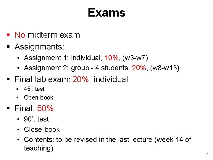 Exams § No midterm exam § Assignments: • Assignment 1: individual, 10%, (w 3