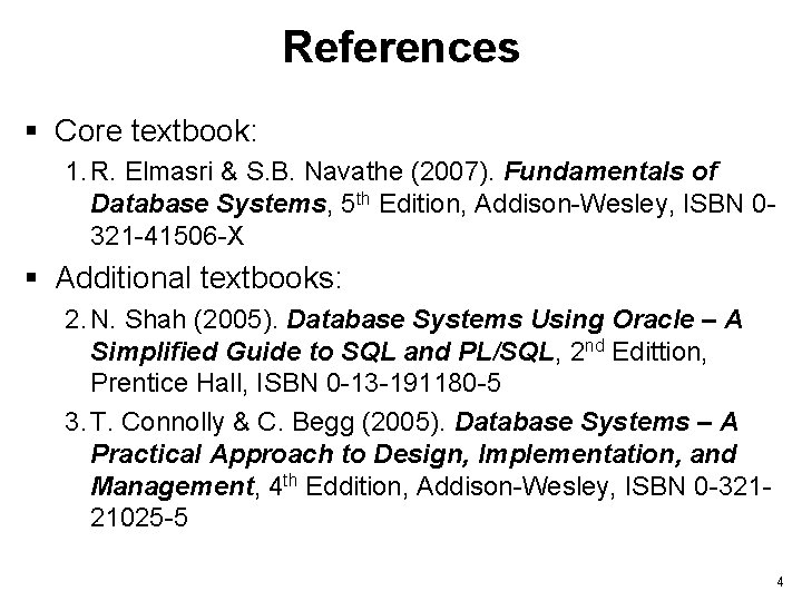 References § Core textbook: 1. R. Elmasri & S. B. Navathe (2007). Fundamentals of