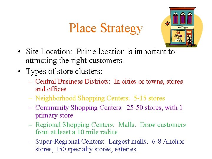 Place Strategy • Site Location: Prime location is important to attracting the right customers.