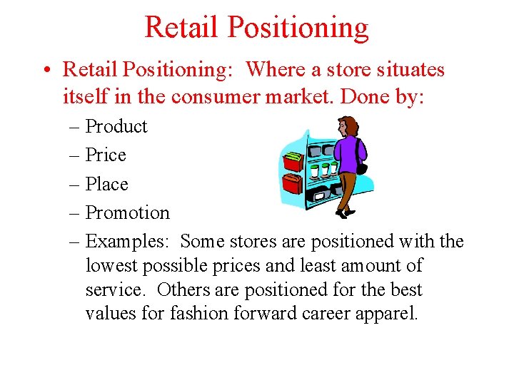Retail Positioning • Retail Positioning: Where a store situates itself in the consumer market.